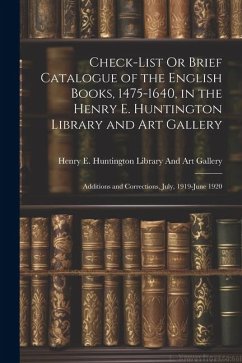 Check-List Or Brief Catalogue of the English Books, 1475-1640, in the Henry E. Huntington Library and Art Gallery