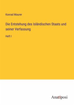 Die Entstehung des Isländischen Staats und seiner Verfassung - Maurer, Konrad