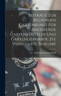 Cover Beiträge zur bildenden Gartenkunst für angehende Gartenkünstler und Gartenliebhaber, 2te verbesserte Ausgabe