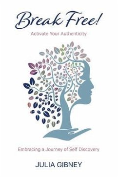 Break Free!: Activate Your Authenticity (eBook, ePUB) - Gibney, Julia Break Free!: Activate Your Authenticity (eBook, ePUB) - Gibney, Julia