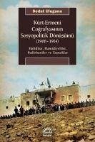 Kürt-Ermeni Cografyasinin Sosyopolitik Dönüsümü 1908-1914 - Ulugana, Sedat