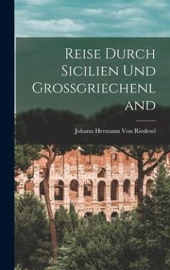 Reise Durch Sicilien Und Grossgriechenland - Riedesel, Johann Hermann Von