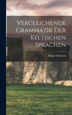 Vergleichende Grammatik Der Keltischen Sprachen - Pedersen, Holger