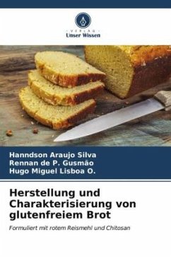 Herstellung und Charakterisierung von glutenfreiem Brot - Silva, Hanndson Araujo;Gusmão, Rennan de P.;Lisboa O., Hugo Miguel