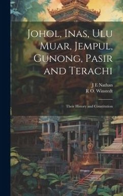 Johol, Inas, Ulu Muar, Jempul, Gunong, Pasir and Terachi; Their History and Constitution - Nathan, J E; Winstedt, R O