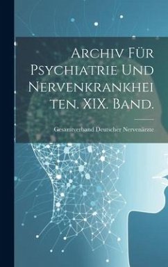 Archiv für Psychiatrie und Nervenkrankheiten. XIX. Band. - Nervenärzte, Gesamtverband Deutscher