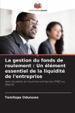 La gestion du fonds de roulement : Un élément essentiel de la liquidité de l'entreprise