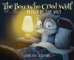 The Boy Who Cried Wolf Retold by the Wolf - Crawford, Charlene