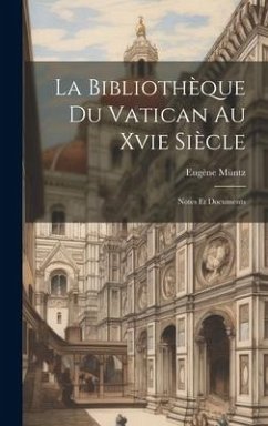 La Bibliothèque Du Vatican Au Xvie Siècle - Müntz, Eugène