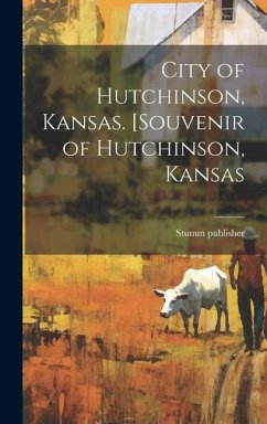 City of Hutchinson, Kansas. [Souvenir of Hutchinson, Kansas - Publisher, Stumm