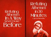 Refuting Atheism In 30 Minutes A gift for humanity (eBook, ePUB)