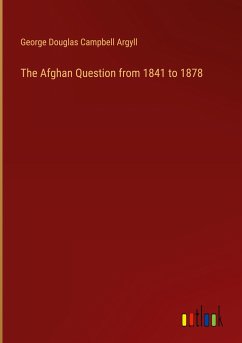 The Afghan Question from 1841 to 1878 - Argyll, George Douglas Campbell
