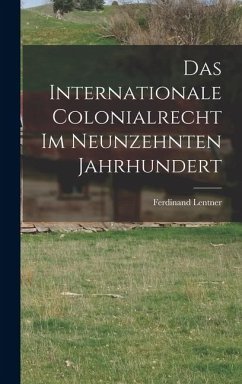 Cover Das Internationale Colonialrecht im Neunzehnten Jahrhundert