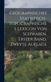 Geographisches Statistisch-topographisches Lexicon von Schwaben, erster Band, zweyte Auflage