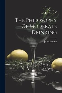 The Philosophy Of Moderate Drinking - Inwards, Jabez