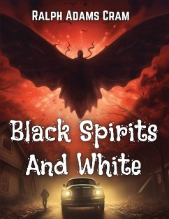 Black Spirits And White - Ralph Adams Cram