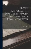 Die vier Kanonischen Evangelien nacha ihrem Altesten Bekannten Texte