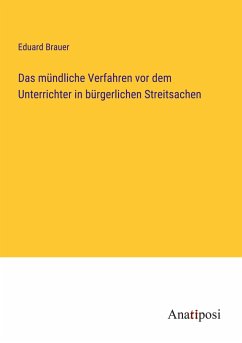 Das mündliche Verfahren vor dem Unterrichter in bürgerlichen Streitsachen - Brauer, Eduard