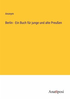 Berlin - Ein Buch für junge und alte Preußen - Anonym