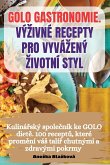 GOLO GASTRONOMIE. VÝ¿IVNÉ RECEPTY PRO VYVÁ¿ENÝ ¿IVOTNÍ STYL