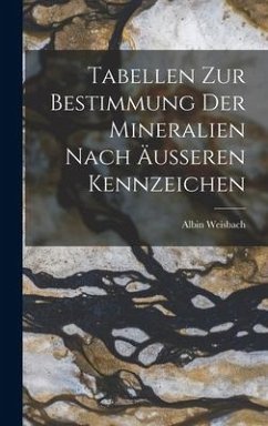 Tabellen zur Bestimmung der Mineralien nach äußeren Kennzeichen - Weisbach, Albin