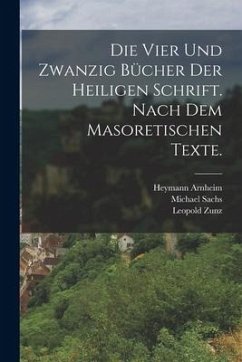 Die vier und zwanzig Bücher der heiligen Schrift. Nach dem masoretischen Texte. - Zunz, Leopold; Sachs, Michael; Fürst, Julius