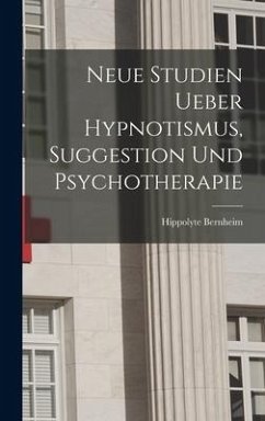 Neue Studien Ueber Hypnotismus, Suggestion Und Psychotherapie - Bernheim, Hippolyte