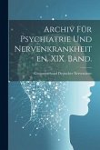 Archiv für Psychiatrie und Nervenkrankheiten. XIX. Band.