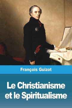 Le Christianisme et le Spiritualisme - Guizot, François