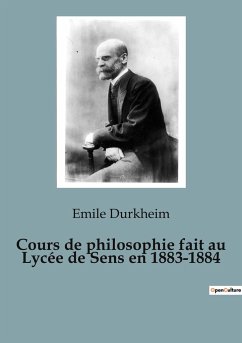 Cours de philosophie fait au Lycée de Sens en 1883-1884 - Durkheim, Emile