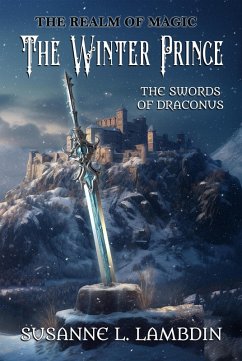 The Swords of Draconus: The Winter Prince (The Realm of Magic, #4) (eBook, ePUB) - Lambdin, Susanne L.