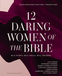 12 Daring Women of the Bible Study Guide Plus Streaming Video - Harper, Lisa; Feinberg, Margaret; Olthoff, Bianca Juarez; Hurst, Chrystal Evans; Ehman, Karen; Joseph Fallick, Courtney