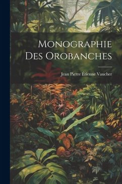 Monographie Des Orobanches - Vaucher, Jean Pierre Étienne