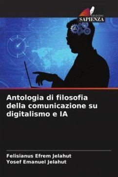 Antologia di filosofia della comunicazione su digitalismo e IA - Jelahut, Felisianus Efrem;Jelahut, Yosef Emanuel