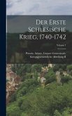 Der Erste Schlesische Krieg, 1740-1742; Volume 1