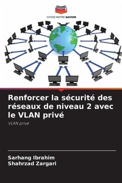 Renforcer la sécurité des réseaux de niveau 2 avec le VLAN privé - Ibrahim, Sarhang;Zargari, Shahrzad