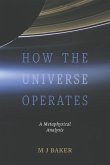 How the Universe Operates How the Universe Operates