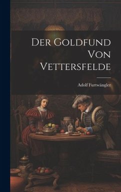 Der Goldfund von Vettersfelde - Furtwängler, Adolf