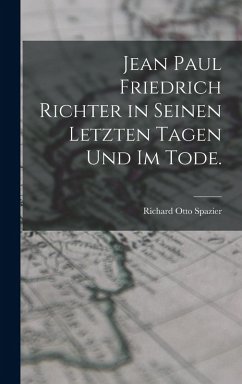Cover Jean Paul Friedrich Richter in seinen letzten Tagen und im Tode.