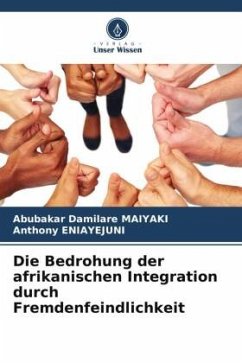 Die Bedrohung der afrikanischen Integration durch Fremdenfeindlichkeit - MAIYAKI, Abubakar Damilare;ENIAYEJUNI, Anthony