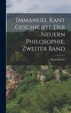Immanuel Kant, Geschichte der neuern Philosophie, Zweiter Band - Fischer, Kuno