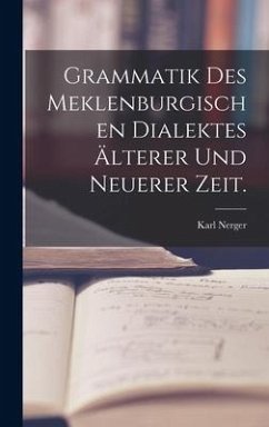 Grammatik des meklenburgischen Dialektes älterer und neuerer Zeit. - Nerger, Karl