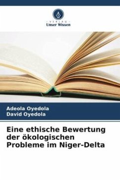 Eine ethische Bewertung der ökologischen Probleme im Niger-Delta - Oyedola, Adeola;Oyedola, David