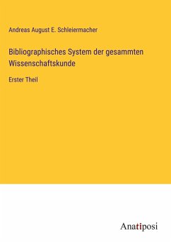 Bibliographisches System der gesammten Wissenschaftskunde - Schleiermacher, Andreas August E.