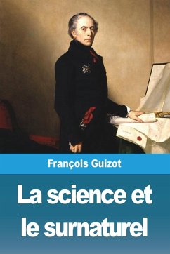 La science et le surnaturel - Guizot, François