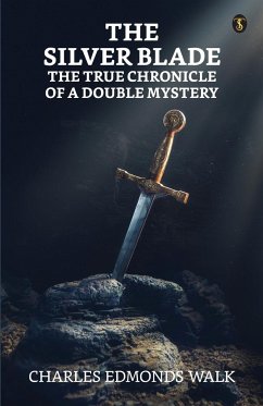 The Silver Blade The True Chronicle Of A Double Mystery - Walk, Charles Edmonds