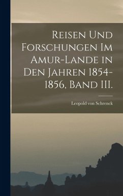 Cover Reisen und Forschungen im Amur-Lande in den Jahren 1854-1856, Band III.
