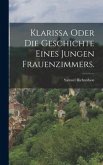 Klarissa oder die Geschichte eines jungen Frauenzimmers.