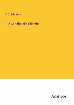 Die Gerichtliche Chemie - Schneider, F. C.