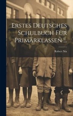 Erstes Deutsches Schulbuch Für Primärklassen ... - Nix, Robert